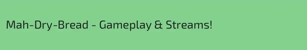 Mah-Dry-Bread - Gameplay & Streams!